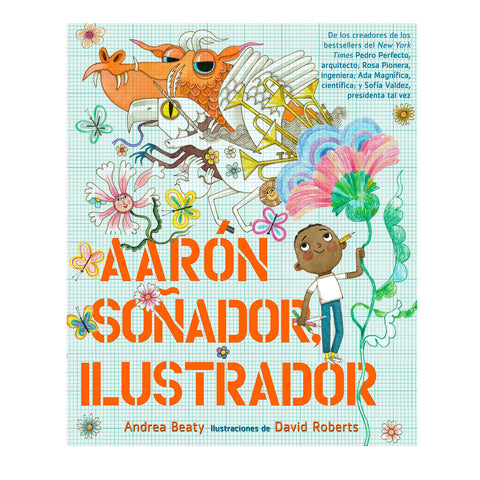 Aarón Soñador, Illustrator by Andrea Beaty & David Roberts